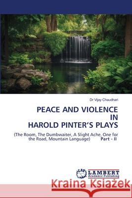Peace and Violence in Harold Pinter's Plays Vijay Chaudhari 9786209226991 LAP Lambert Academic Publishing - książka