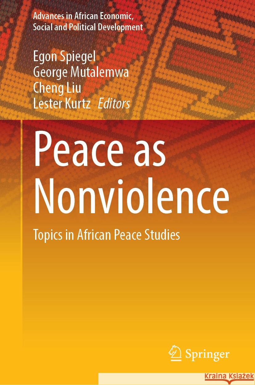 Peace as Nonviolence: Topics in African Peace Studies Egon Spiegel George Mutalemwa Cheng Liu 9783031529047 Springer - książka