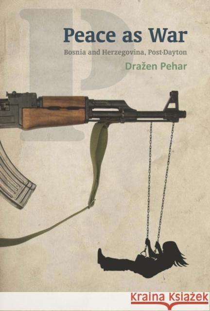 Peace as War: Bosnia-Herzegovina Post-Dayton Pehar, Drazen 9789633863022 Central European University Press - książka