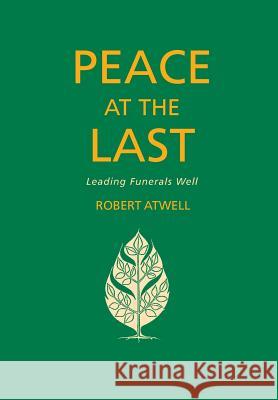 Peace at the Last: Leading Funerals Well Atwell, Robert 9781848256668 CANTERBURY PRESS NORWICH - książka