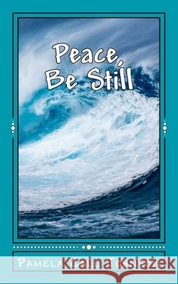 Peace, Be Still Pamela Call Johnson 9781981302499 Createspace Independent Publishing Platform - książka