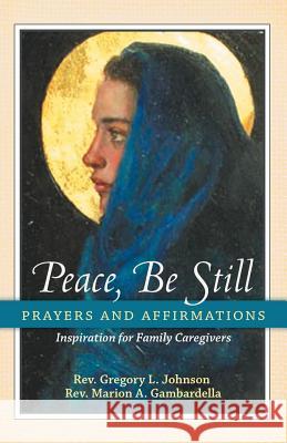 Peace, Be Still: Prayers and Affirmations Johnson, Gregory 9781452569222 Balboa Press - książka