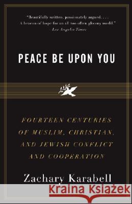 Peace Be Upon You: Fourteen Centuries of Muslim, Christian, and Jewish Conflict and Cooperation Zachary Karabell 9781400079216 Vintage Books USA - książka