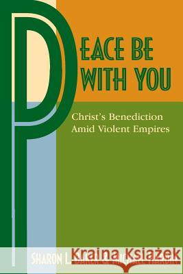 Peace Be with You: Christ's Benediction Amid Violent Empires Baker, Sharon L. 9781931038737 Pandora Press U. S. - książka