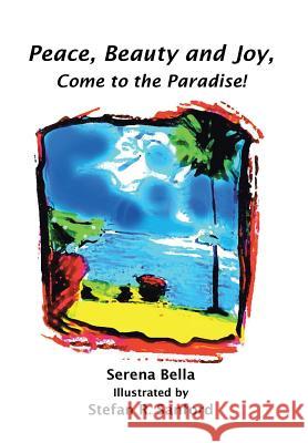 Peace, Beauty and Joy, Come to the Paradise! Serena Bella Stefan R. Sanford 9781644166352 Christian Faith Publishing, Inc - książka