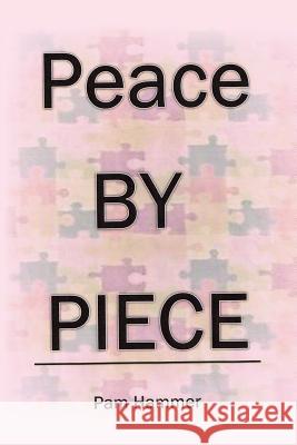 Peace by Piece Pam Hammer 9781640826014 Page Publishing, Inc. - książka