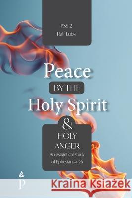Peace by the Holy Spirit and Holy Anger: An Exegetical Study of Ephesians 4:26 Ralf Lubs 9782931342152 Peace Literature - książka