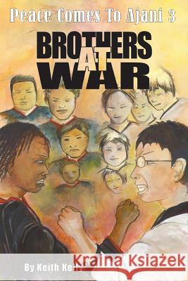 Peace Comes to Ajani 3: Brothers at War Keith Kelly 9781534980761 Createspace Independent Publishing Platform - książka