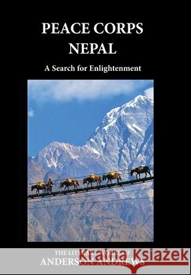 Peace Corps Nepal: A Search for Enlightenment Anderson Andrews 9781647864910 Transformational Novels - książka