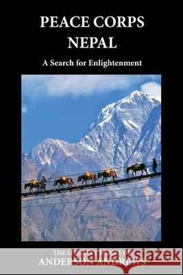 Peace Corps Nepal: A Search for Enlightenment Anderson Andrews 9781944788483 Transformational Novels - książka