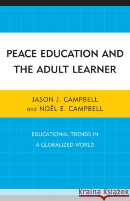 Peace Education and the Adult Learner: Educational Trends in a Globalized World Campbell, Jason J. 9780761856771 University Press of America - książka