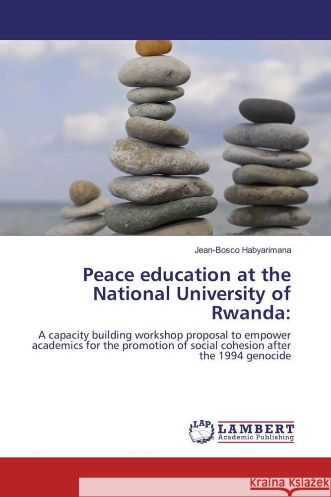 Peace education at the National University of Rwanda: Habyarimana, Jean-Bosco 9783848441648 LAP Lambert Academic Publishing - książka