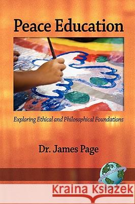 Peace Education: Exploring Ethical and Philosophical Foundations (PB) Page, James Ma 9781593118891 Information Age Publishing - książka