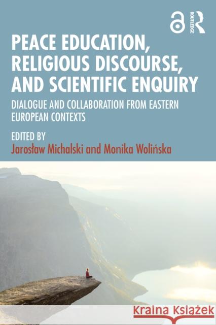 Peace Education, Religious Discourse, and Scientific Enquiry: Dialogue and Collaboration from Eastern European Contexts Jaroslaw Michalski Monika Wolińska 9781032938332 Taylor & Francis Ltd - książka