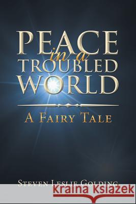 Peace in a Troubled World: A Fairy Tale Steven Leslie Golding 9781728381930 Authorhouse UK - książka