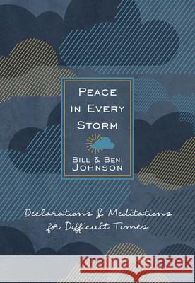 Peace in Every Storm: 52 Declarations & Meditations for Difficult Times Bill & Beni Johnson 9781424561919 Broadstreet Publishing - książka