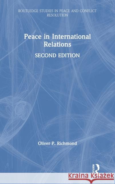 Peace in International Relations Oliver P. Richmond 9780815356790 Routledge - książka