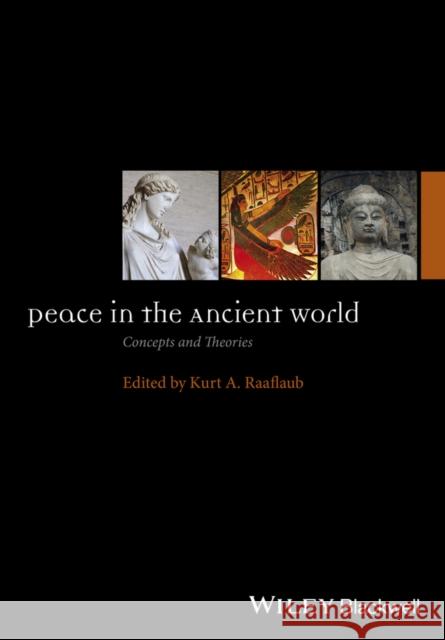 Peace in the Ancient World: Concepts and Theories Raaflaub, Kurt A. 9781118645123 John Wiley & Sons - książka