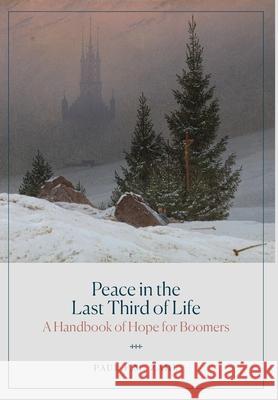 Peace in the Last Third of Life: A Handbook of Hope for Boomers Paul F. M. Zahl 9781733716673 Mockingbird Ministries Inc - książka