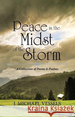Peace in the Midst of the Storm: A Collection of Psalms and Poems J Michael Vessels 9781973639039 WestBow Press - książka