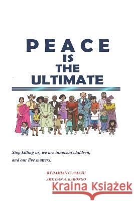 Peace Is the Ultimate Dan Barongo Damian C Amazu  9781736943397 Creative Mind & Thinker Books - książka