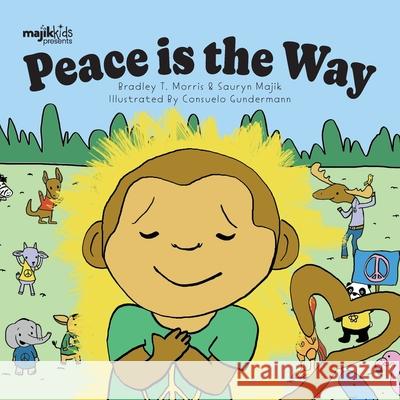 Peace Is The Way Bradley T. Morris Consuelo Gunderman 9781777893996 Majik Kids - książka