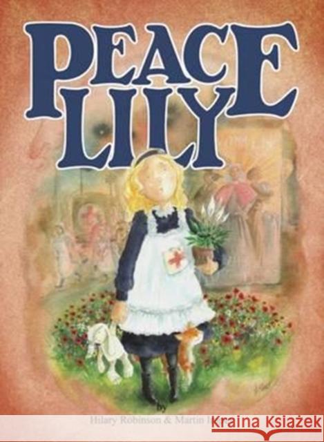 Peace Lily: The World War 1 Battlefield Nurse Hilary Robinson 9780957124554 Strauss House Productions - książka