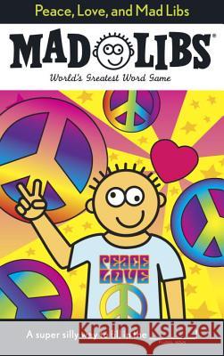 Peace, Love, and Mad Libs: World's Greatest Word Game Price, Roger 9780843189308 Price Stern Sloan - książka