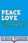 Peace Love Psychiatrist Thoughtful Lennie 9781093986884 Independently Published