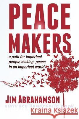 Peace Makers - A Path for Imperfect People Making Peace in an Imperfect World James Owen Abrahamson 9781611530117 Light Messages Publishing - książka