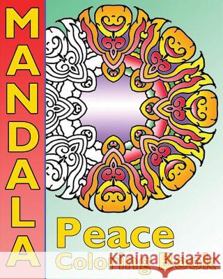 Peace Mandala Coloring Book: The Big Book of Mandalas Coloring Book, Calm Your Mind, For Balance, Harmony and Spiritual Well-Being Hughes, Peppin 9781541231887 Createspace Independent Publishing Platform - książka