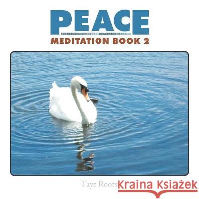 Peace: Meditation Book 2 Faye Roots 9781543401110 Xlibris - książka