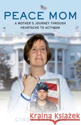 Peace Mom: A Mother's Journey Through Heartache to Activism Sheehan, Cindy 9780743297929 Atria Books - książka