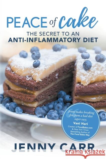 Peace of Cake: The Secret to an Anti-Inflammatory Diet Jenny Carr 9781683509455 Morgan James Publishing - książka