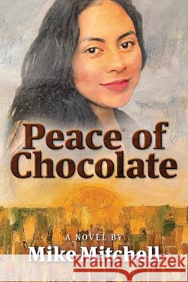 Peace of Chocolate Mike Mitchell, Kent Bingham 9780999011171 Byblos Press - książka