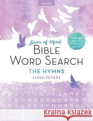 Peace of Mind Bible Word Search: The Hymns: Over 150 Large-Print Puzzles to Enjoy! Linda Peters 9781680993189 Good Books - książka