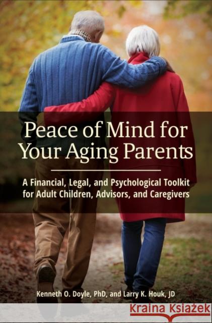 Peace of Mind for Your Aging Parents: A Financial, Legal, and Psychological Toolkit for Adult Children, Advisors, and Caregivers Kenneth O. Doyle Larry K. Houk 9781440859311 Praeger - książka
