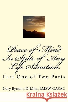 Peace of Mind In Spite of Life Situations: A Better Emotional Manager Bynum, D-Min Lmsw Casac Gary 9781540819888 Createspace Independent Publishing Platform - książka
