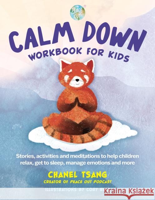 Peace Out Calm Down Workbook for Kids: Stories, Activities and Meditations to Help Children Relax, Get to Sleep, Manage Emotions and More Tsang, Chanel 9781956403282 Media Lab Books - książka