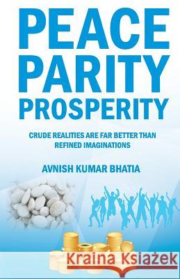 Peace Parity Prosperity Avnish Kumar Bhatia   9789386210296 White Falcon Publishing - książka