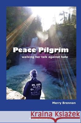 Peace Pilgrim: walking her talk against hate Brennan, Merry 9780988847811 Walter de Gruyter - książka