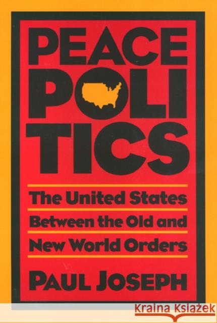 Peace Politics: The United States Between Old and New World Orders Paul Joseph 9781566390224 Temple University Press - książka