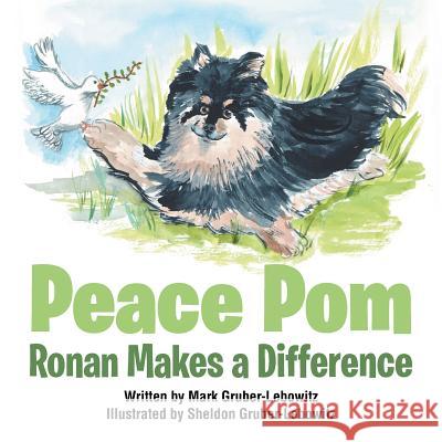 Peace Pom: Ronan Makes a Difference Mark Gruber-Lebowitz, Sheldon Gruber-Lebowitz 9781546258551 Authorhouse - książka