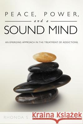 Peace, Power, and a Sound Mind: An Emerging Approach in the Treatment of Addictions McBride LCDC, Rhonda S. 9781452540436 Get Published - książka