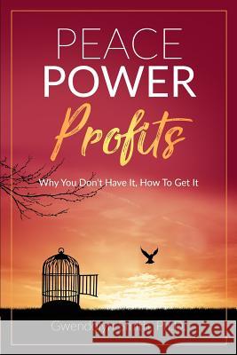 Peace Power Profits: Why You Don't Have It: How To Get It Gwendolyn Smit 9781090981646 Independently Published - książka