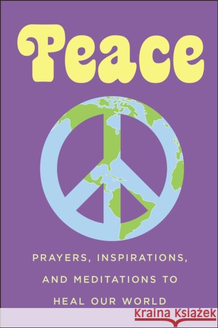 Peace: Prayers, Inspirations, and Meditations to Heal our World June Eding 9781578268788 Hatherleigh Press - książka