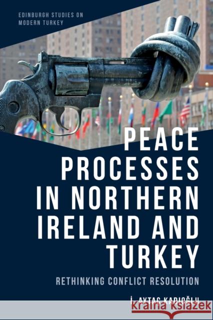 Peace Processes in Northern Ireland and Turkey: Rethinking Conflict Resolution ?. Aytac Kad?o?lu 9781474479332 Edinburgh University Press - książka
