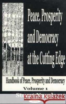 Peace, Prosperity & Democracy At the Cutting Edge, Volume 1: Handbook of Peace, Prosperity & Democracy Stuart Nagel 9781590332054 Nova Science Publishers Inc - książka