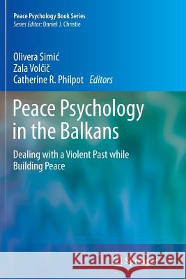 Peace Psychology in the Balkans: Dealing with a Violent Past While Building Peace Simic, Olivera 9781493900244 Springer - książka