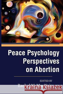 Peace Psychology Perspectives on Abortion Rachel M. Macnair 9781530838264 Createspace Independent Publishing Platform - książka